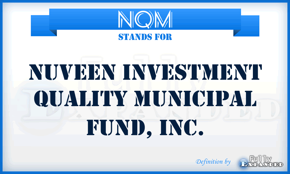 NQM - Nuveen Investment Quality Municipal Fund, Inc.