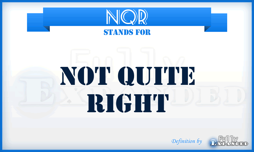 NQR - Not Quite Right