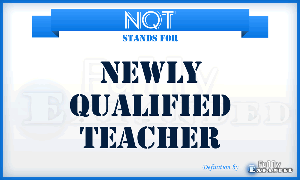 NQT - Newly Qualified Teacher