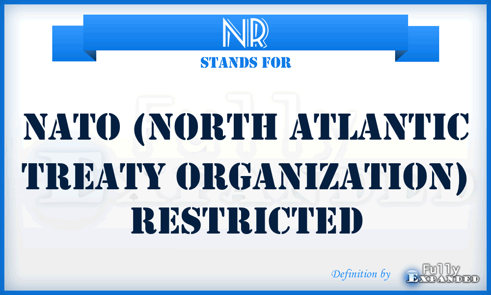 NR - NATO (North Atlantic Treaty Organization) Restricted