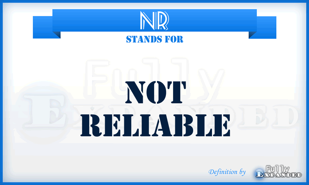 NR - Not Reliable