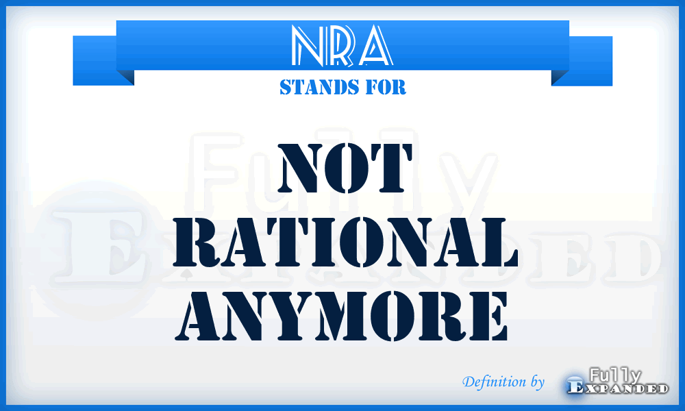 NRA - Not Rational Anymore