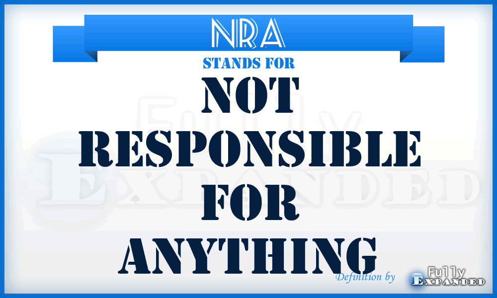 NRA - Not Responsible for Anything