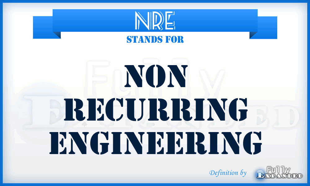 NRE - Non Recurring Engineering