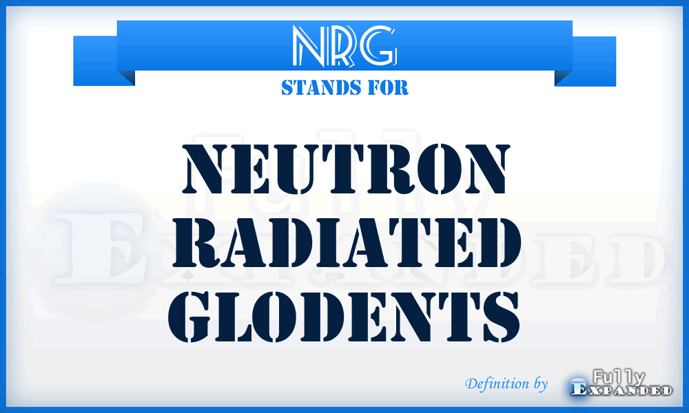 NRG - Neutron Radiated Glodents
