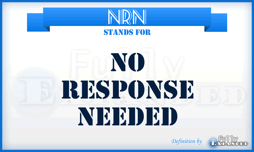 NRN - no response needed