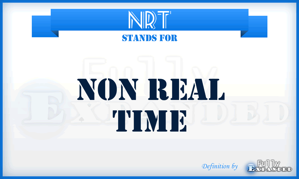 NRT - Non Real Time