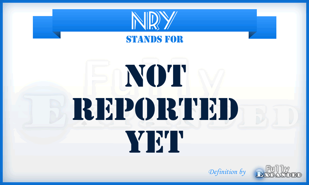 NRY - Not Reported Yet