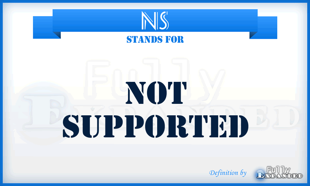 NS - Not Supported