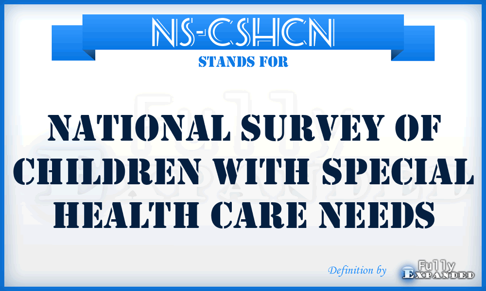 NS-CSHCN - National Survey of Children with Special Health Care Needs
