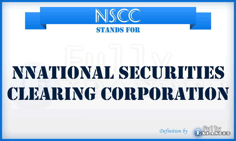 NSCC - Nnational Securities Clearing Corporation