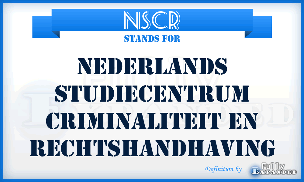 NSCR - Nederlands Studiecentrum Criminaliteit en Rechtshandhaving