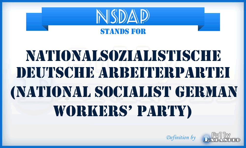 NSDAP - NationalSozialistische Deutsche ArbeiterPartei (National Socialist German Workers’ Party)