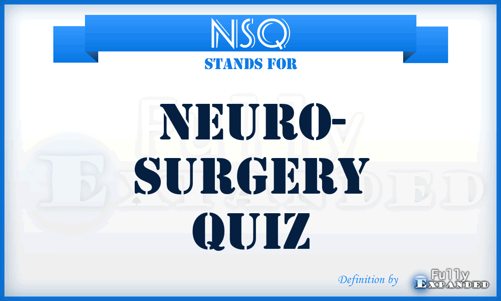 NSQ - Neuro- Surgery Quiz