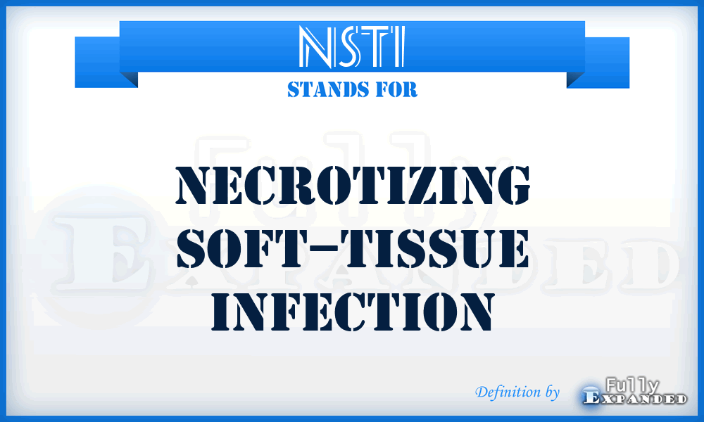 NSTI - Necrotizing Soft–Tissue Infection