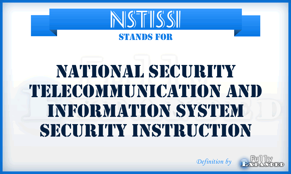 NSTISSI - National Security Telecommunication and Information System Security Instruction