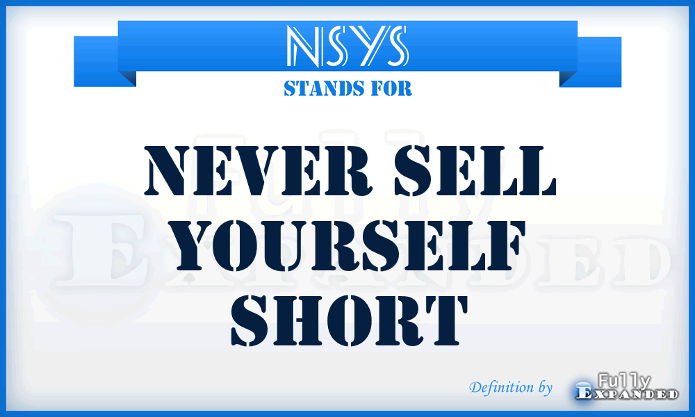 NSYS - Never Sell Yourself Short