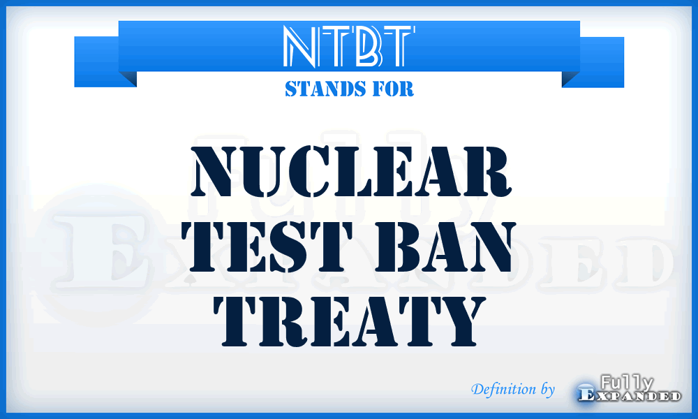 NTBT - Nuclear Test Ban Treaty