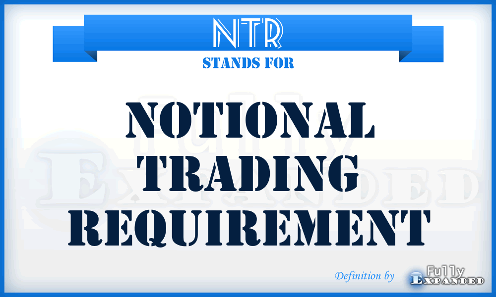 NTR - Notional Trading Requirement