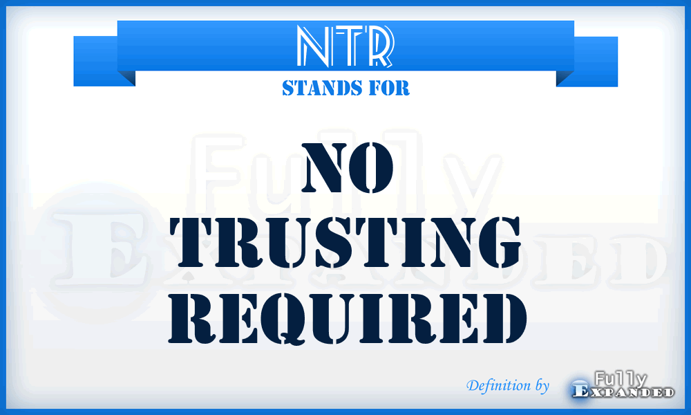 NTR - No Trusting Required