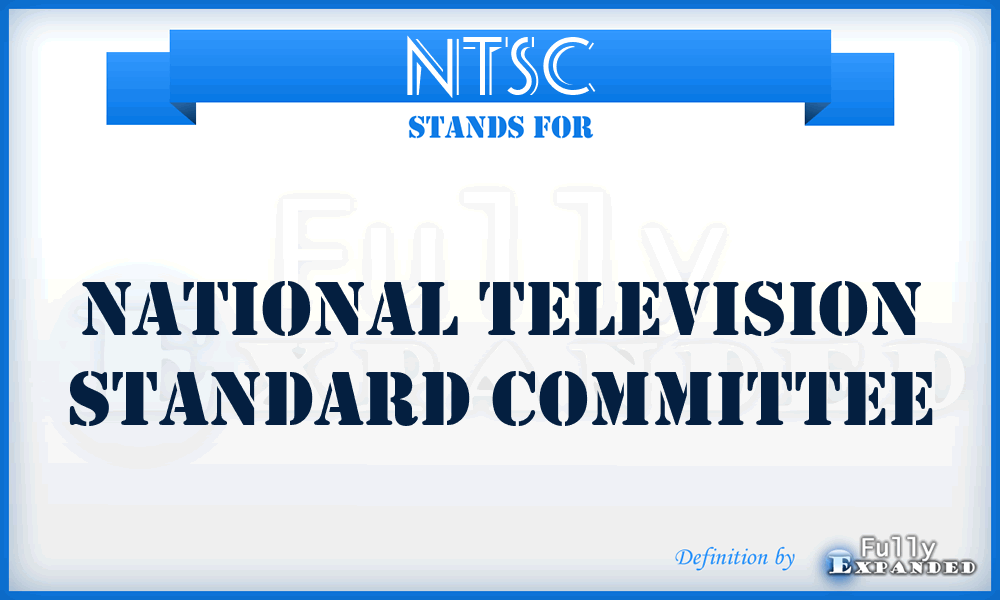 NTSC - National Television Standard Committee