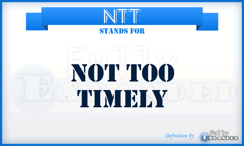 NTT - Not Too Timely