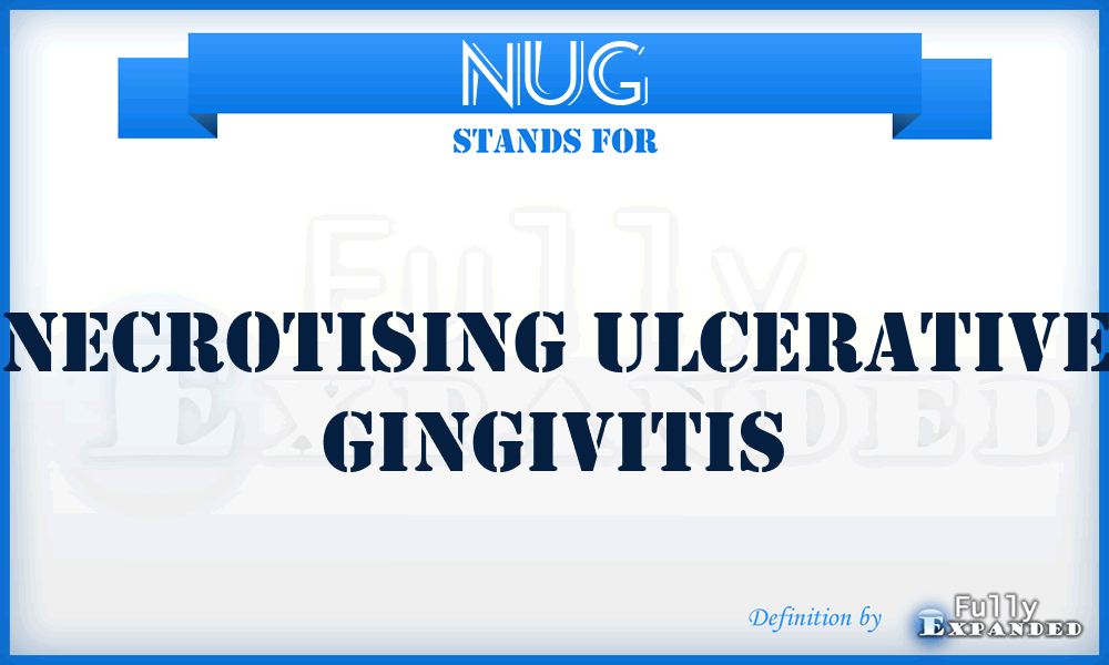 NUG - necrotising ulcerative gingivitis