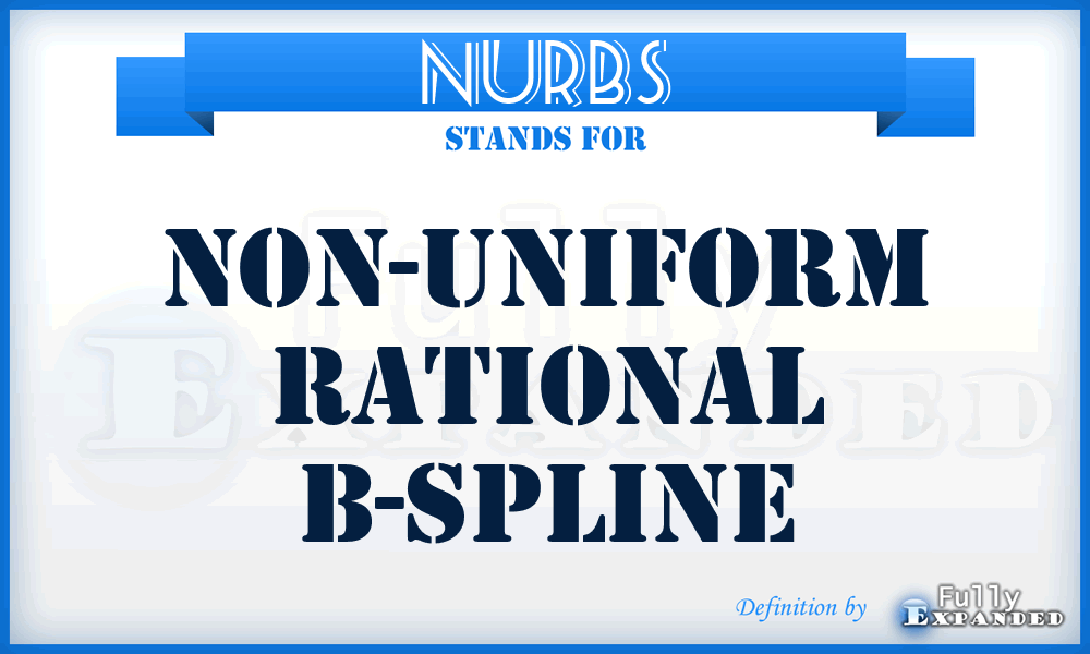 NURBS - Non-Uniform Rational B-Spline