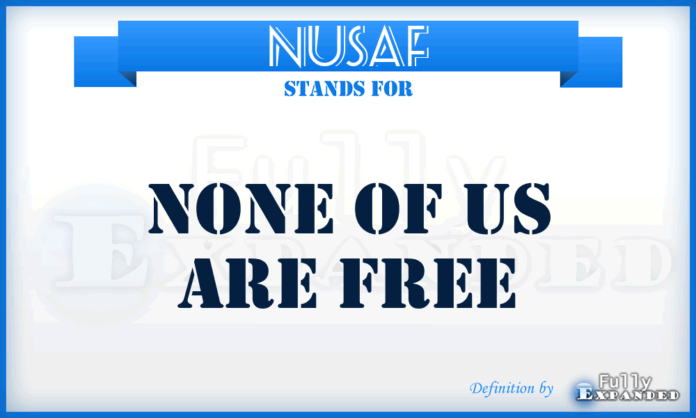 NUSAF - None of US Are Free