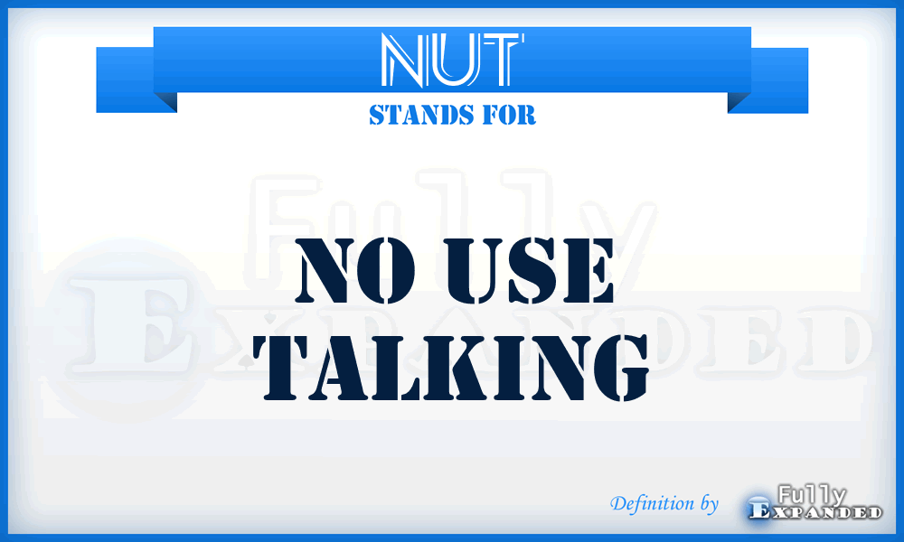NUT - No Use Talking