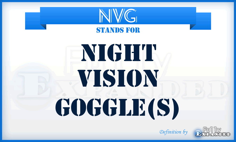 NVG - Night Vision Goggle(S)