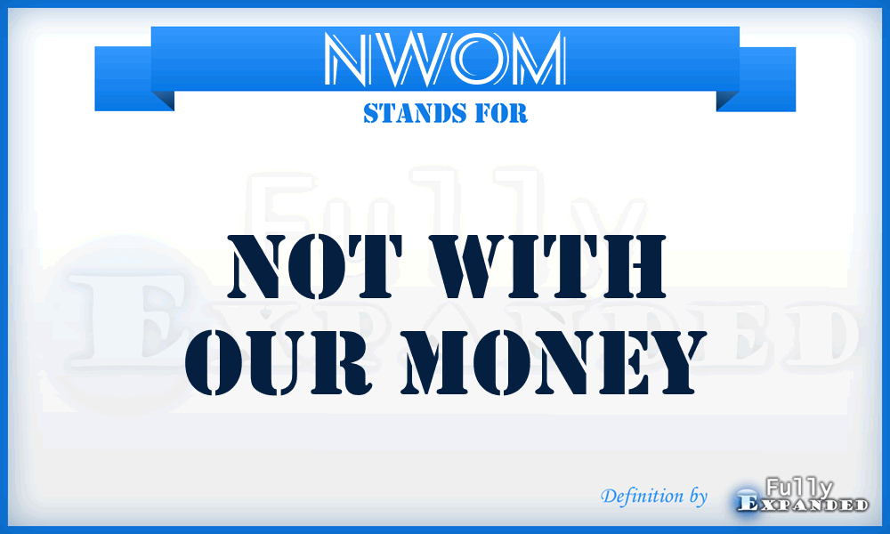 NWOM - Not With Our Money