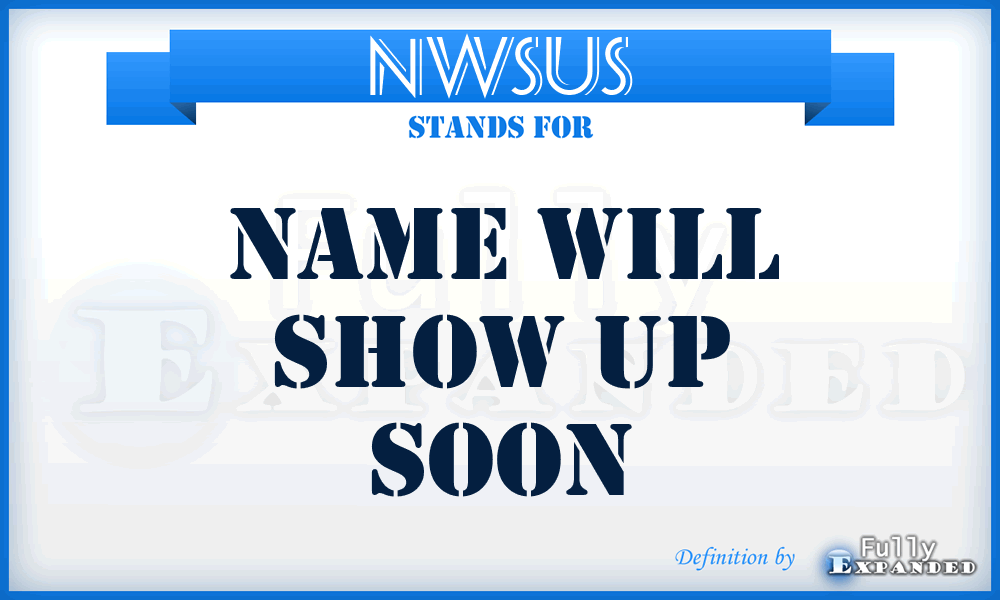 NWSUS - Name Will Show Up Soon