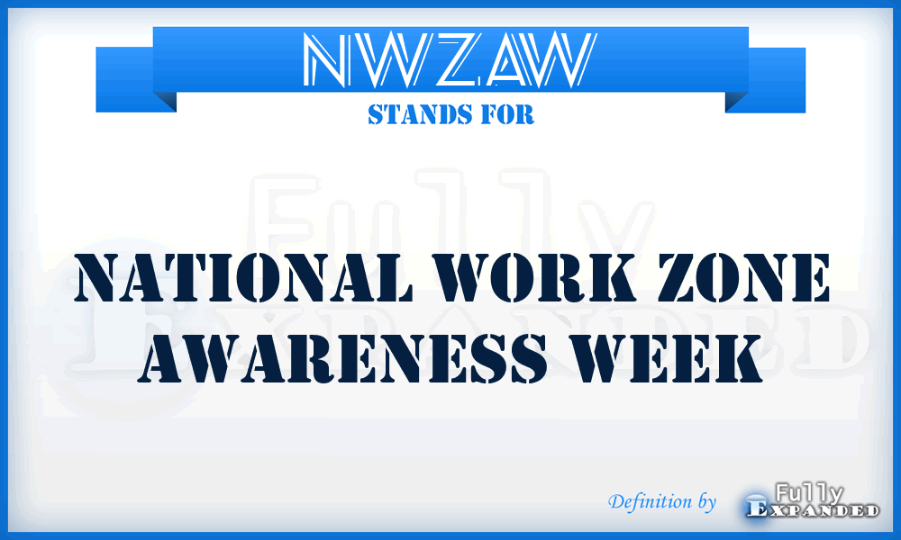 NWZAW - National Work Zone Awareness Week