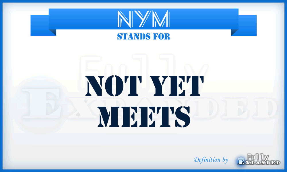 NYM - Not Yet Meets