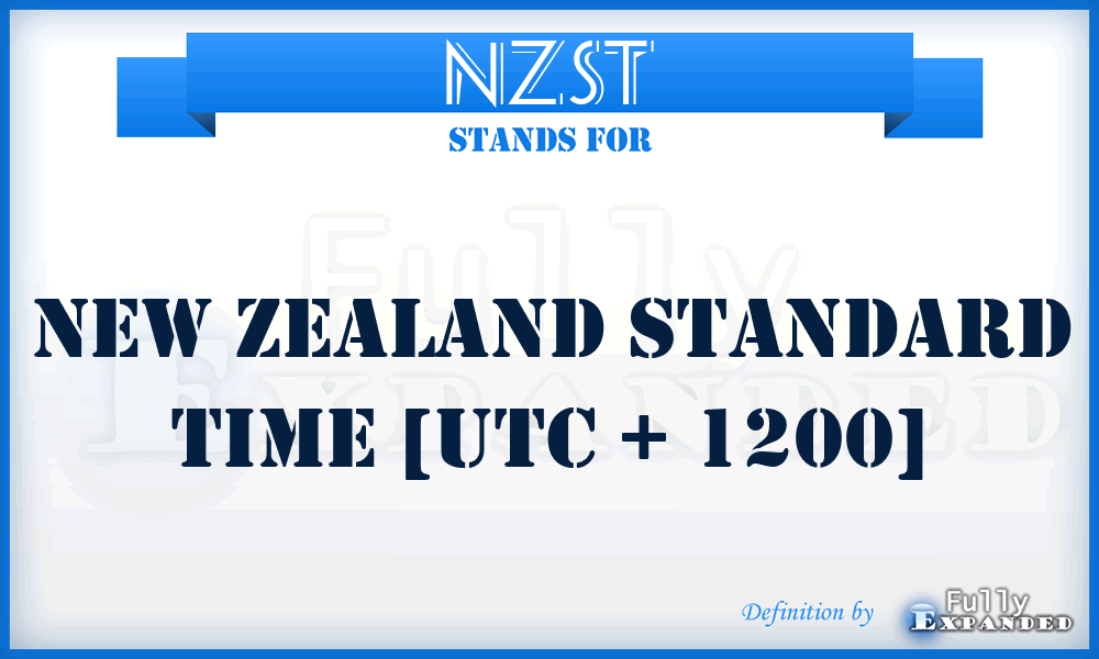 NZST - New Zealand Standard Time [UTC + 1200]