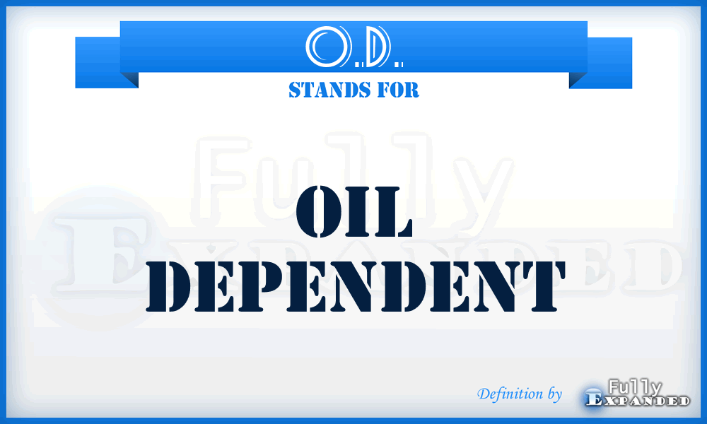O.D. - Oil Dependent
