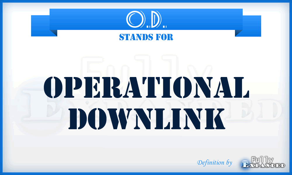O.D. - Operational Downlink