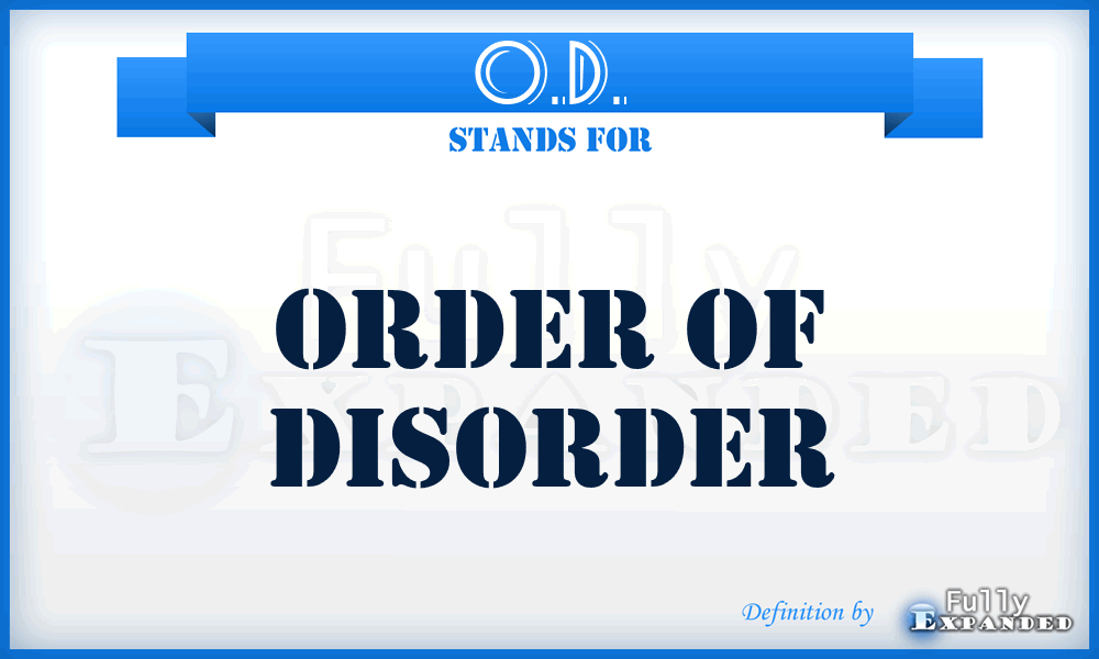 O.D. - Order of Disorder