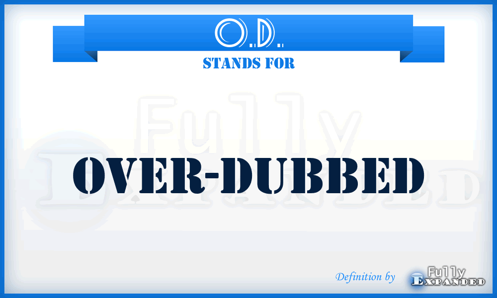 O.D. - Over-Dubbed