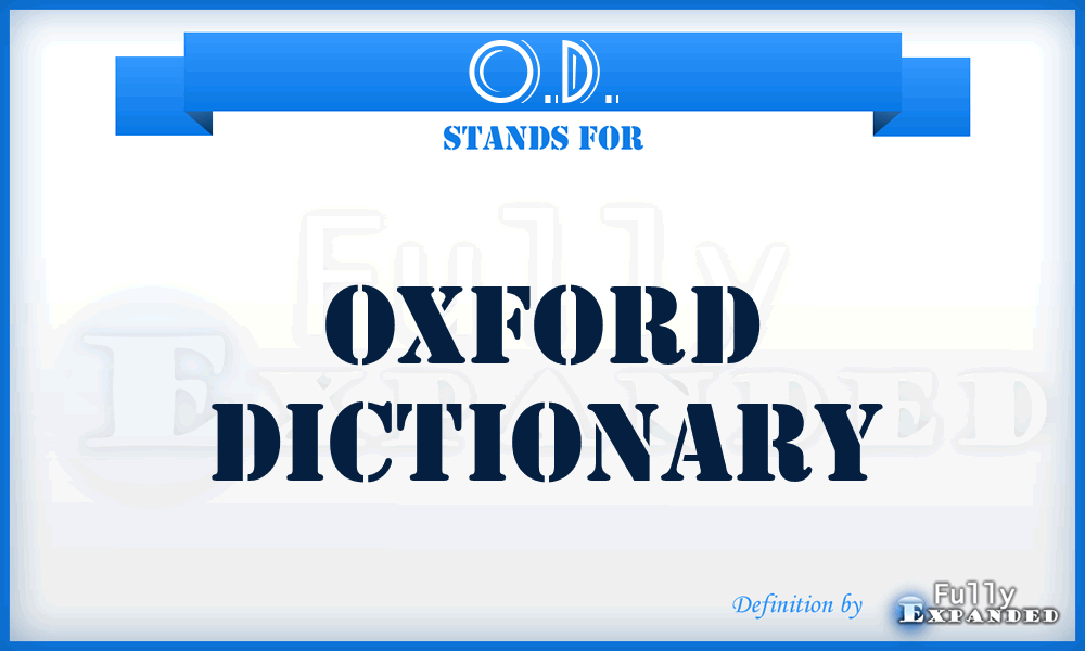 O.D. - Oxford Dictionary