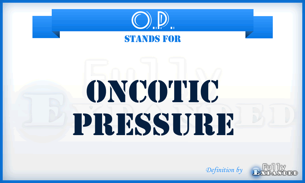 O.P. - Oncotic Pressure