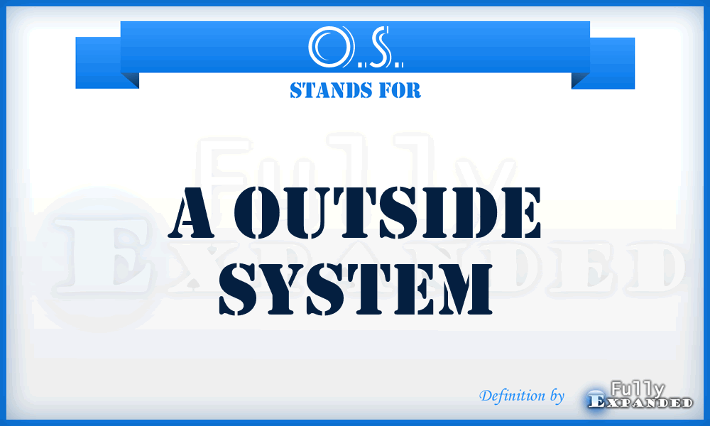 O.S. - A Outside System