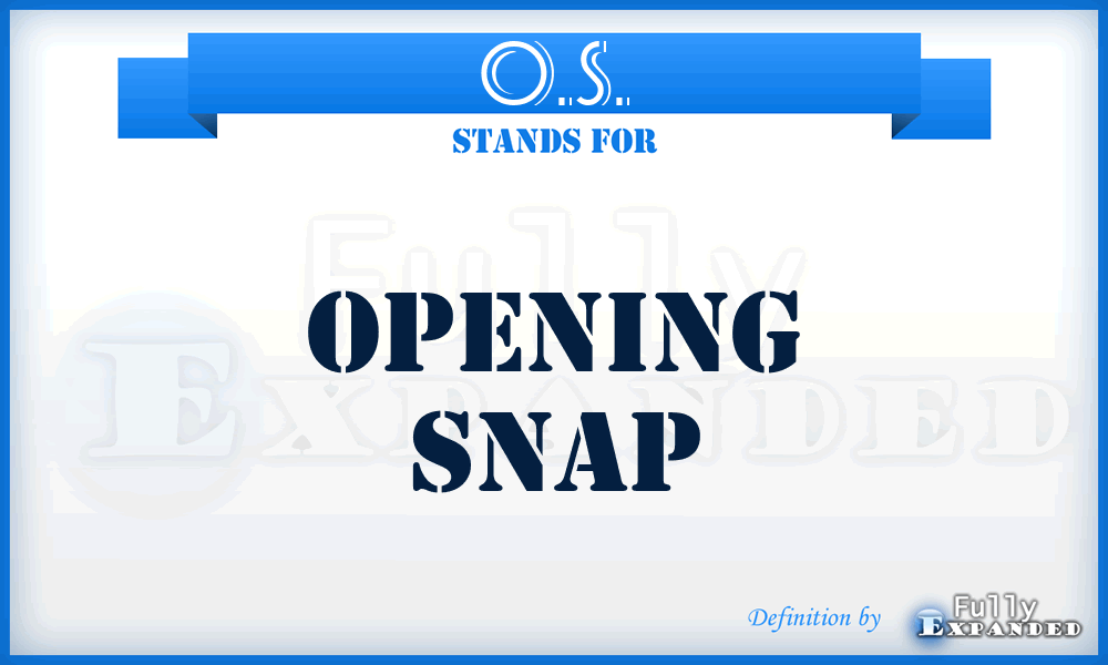 O.S. - opening snap
