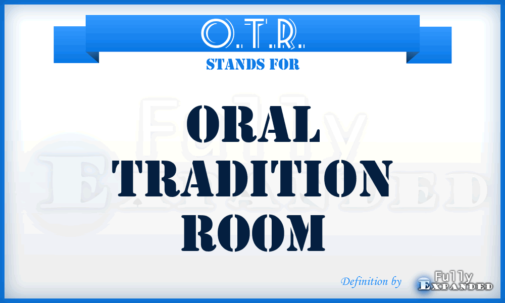 O.T.R. - Oral Tradition Room