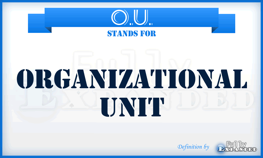 O.U. - Organizational Unit