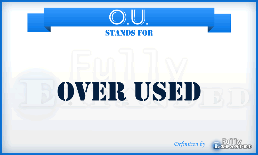 O.U. - Over Used