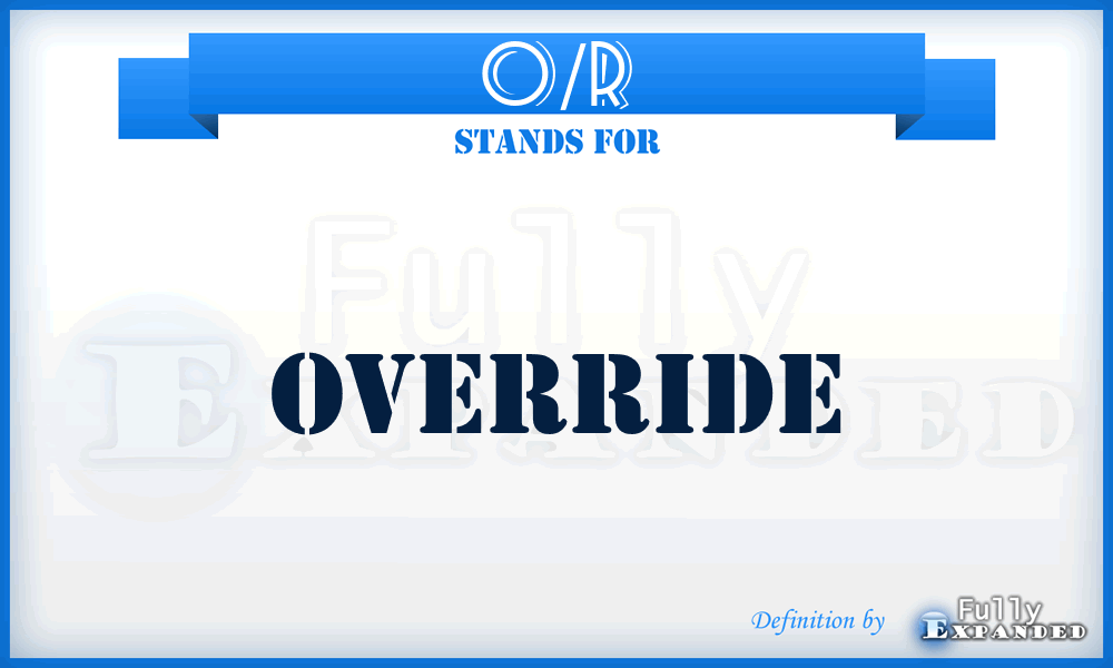 O/R - override