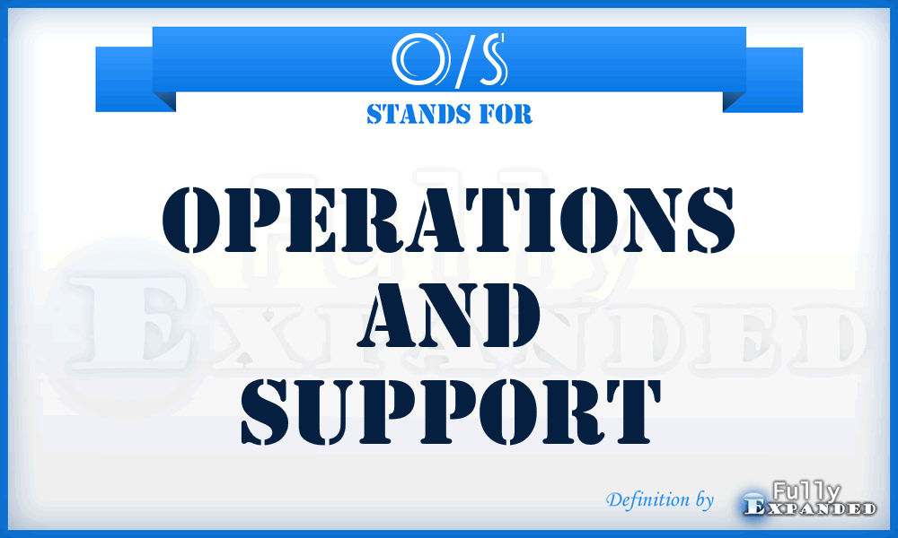O/S - operations and support