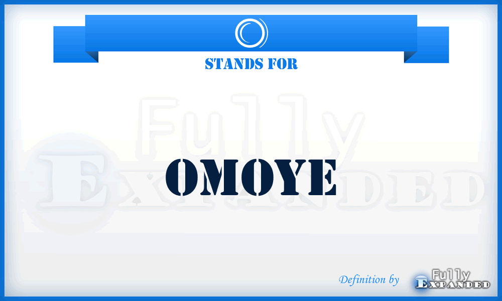 O - Omoye